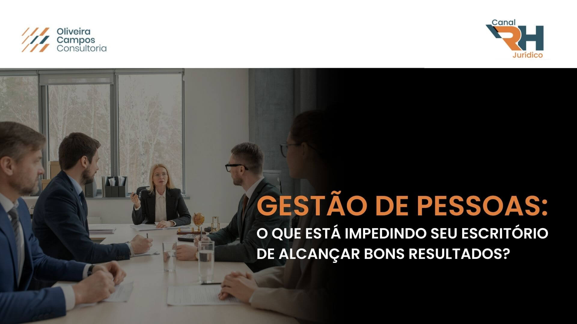 Gestão de Pessoas o que está impedindo seu escritório de advocacia de alcançar bons resultados - Oliveira Campos Consultoria